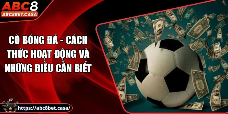 Cò bóng đá – Cách thức hoạt động và những điều cần biết